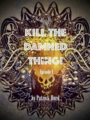 cover image of Kill the Damned Thing!